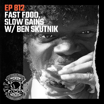 Ep 812: Fast Food, Slow Gains w/ Ben Skutnik