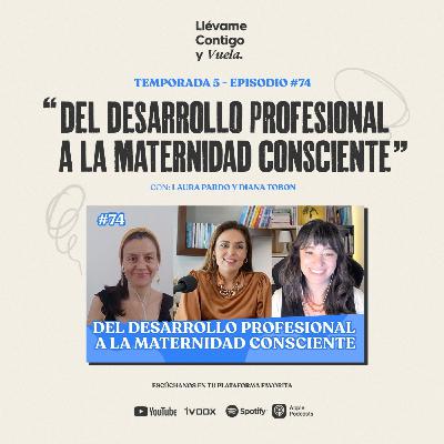 Episodio 74 "Del desarrollo profesional a la maternidad consciente" Episodio 74 "Del desarrollo profesional a la maternidad consciente"