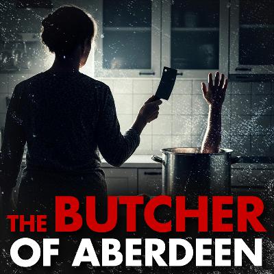 The Butcher of Aberdeen: Slaughtered, Skinned, and Served Up