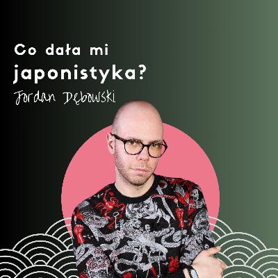 Co dała mi japonistyka? Jordan Dębowski