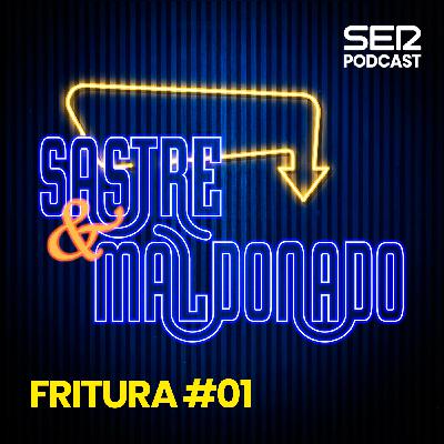 Sastre y Maldonado | Fritura #01