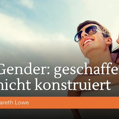 Gender: Geschaffen, nicht Konstruiert | Gender: Created, not Constructed - Gareth Lowe Gender: Geschaffen, nicht Konstruiert | Gender: Created, not Constructed - Gareth Lowe