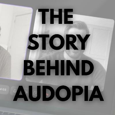 The Story Behind Audopia