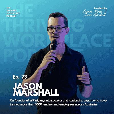 #73 The SIX HUMAN NEEDS Understanding DISENGAGEMENT and Building a THRIVING WORKPLACE with JASON MARSHALL