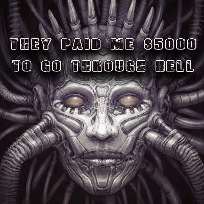 They Paid Me $5000 To Go Through Hell They Paid Me $5000 To Go Through Hell