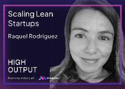 Scaling Lean Startups with Raquel Rodriguez Scaling Lean Startups with Raquel Rodriguez