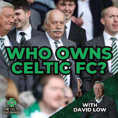 Who Owns Celtic And Are We At Risk From A Rogue Takeover? | With David Low