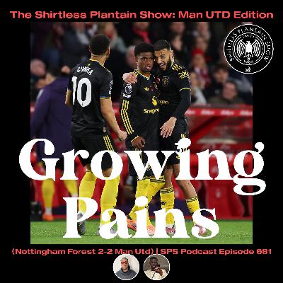 Growing Pains (Nottingham Forest 2-2 Man Utd) | SPS Podcast Episode 681