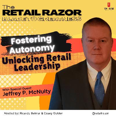 Empowering Retail Leadership - The Importance of Employee Autonomy with Jeffrey P. McNulty
