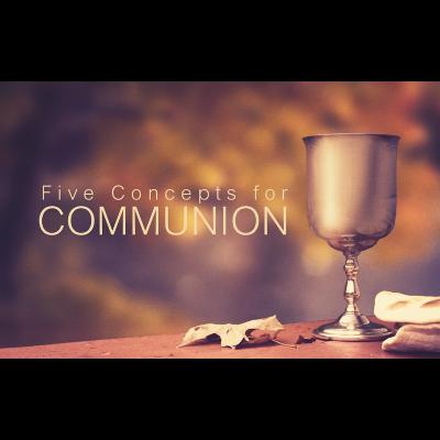 Five Concepts for Communion Five Concepts for Communion