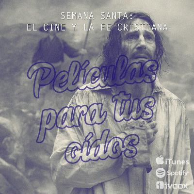 Ep9. Semana Santa: El cine y la fe cristiana Ep9. Semana Santa: El cine y la fe cristiana