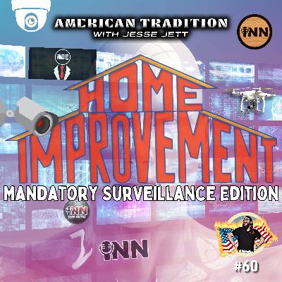 Home Improvement: Mandatory Surveillance Edition | American Tradition w/ Jesse Jett #60