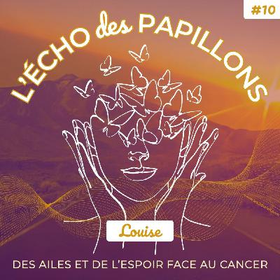 10 | Vivre le cancer dans la discrétion – Le choix de Louise