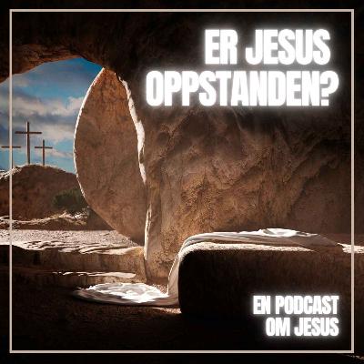 10. Er Jesus oppstanden? 10. Er Jesus oppstanden?