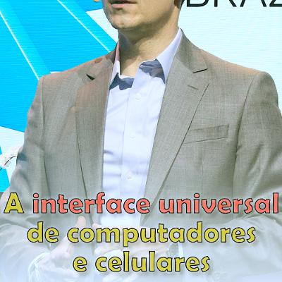 A interface universal de computadores e celulares