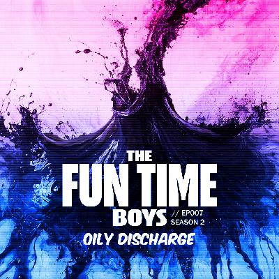 OILY DISCHARGE : EP07 // Season 2 OILY DISCHARGE : EP07 // Season 2