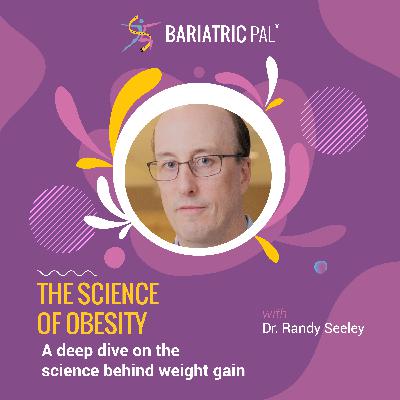 Dr. Randy Seeley: The Science of Obesity - A deep dive on the science behind weight gain