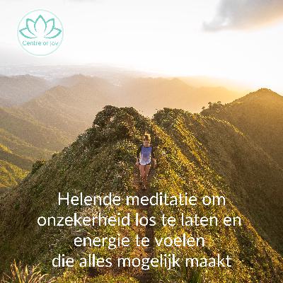 #023 | Helende meditatie om onzekerheid los te laten en energie te voelen die alles mogelijk maakt