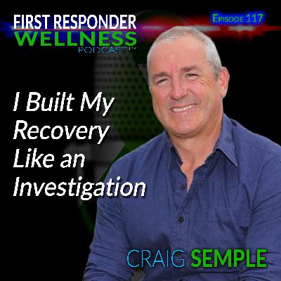 I Built My Recovery Like an Investigation - with Craig Semple