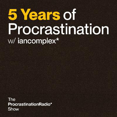 5 Years of Procrastination : The Pro* Origin Story w/ iancomplex*
