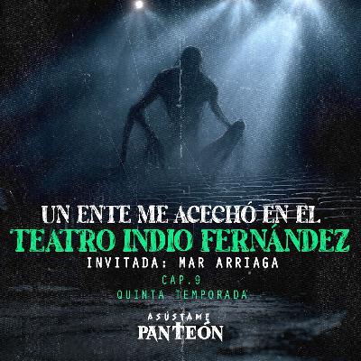"Un Ente ME ACECHÓ En El Teatro Indio Fernández" | Invitada: Mar Arriaga