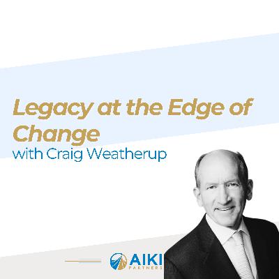 Episode 10: Legacy at the Edge of Change with Craig Weatherup Episode 10: Legacy at the Edge of Change with Craig Weatherup