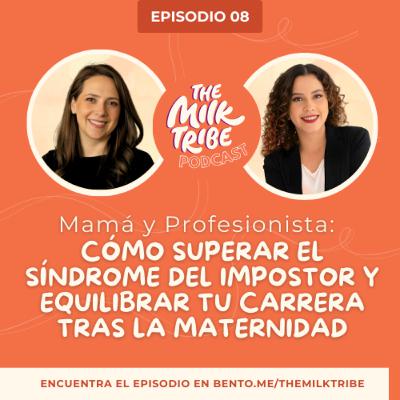 Mamá y Profesionista: Cómo superar el síndrome del impostor y equilibrar tu carrera tras la maternidad | Gaby Méndez | The Milk Tribe | E08 Mamá y Profesionista: Cómo superar el síndrome del impostor y equilibrar tu carrera tras la maternidad | Gaby Méndez | The Milk Tribe | E08
