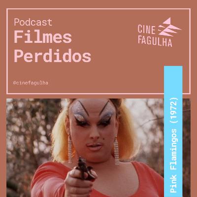Filmes Perdidos: Pink Flamingos (1972)