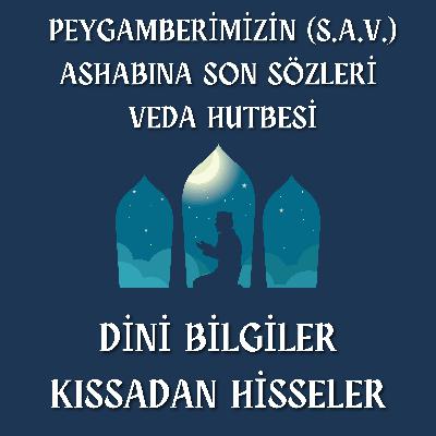 PEYGAMBERİMİZİN (S.A.V.) ASHABINA SON SÖZLERİ - VEDA HUTBESİ