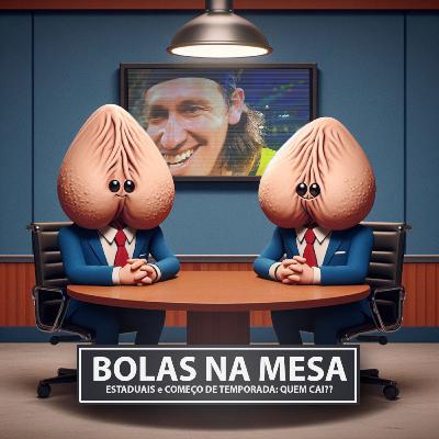 Bolas na Mesa: Estaduais e Começo de Temporada: QUEM CAI??