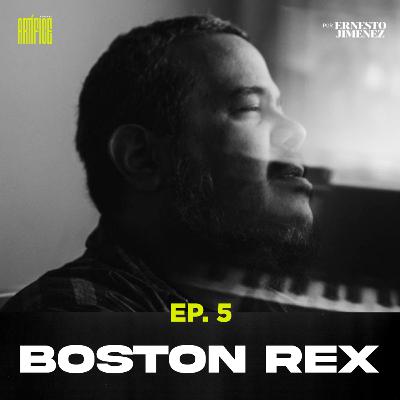 EP.5 | Boston Rex: Del paso 1 al 10, por todos los escalones | ARTÍFICE Podcast