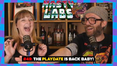 Nasty Labs #48: The Playdate is Back BABY!