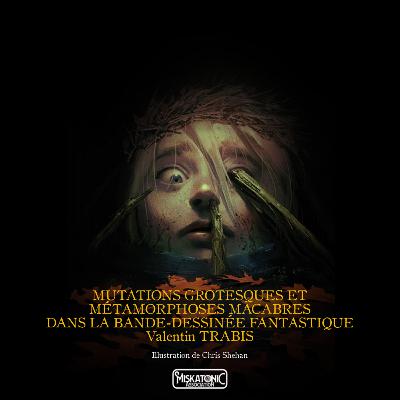 MUTATIONS GROTESQUES ET MÉTAMORPHOSES MACABRES DANS LA BANDE-DESSINÉE FANTASTIQUE MUTATIONS GROTESQUES ET MÉTAMORPHOSES MACABRES DANS LA BANDE-DESSINÉE FANTASTIQUE