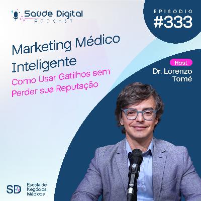 SD333 - Marketing Médico inteligente - Como usar gatilhos sem perder sua reputação
