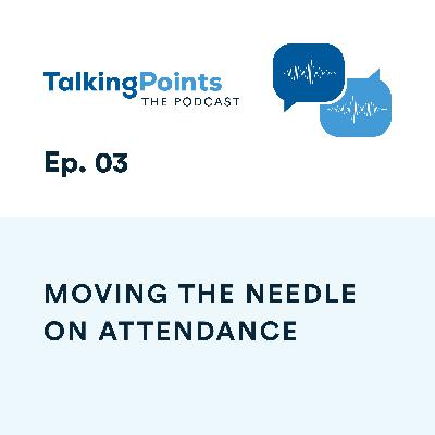 Ep. 03 - Moving the Needle on Attendance Ep. 03 - Moving the Needle on Attendance