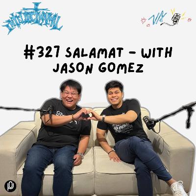 #327 Salamat - with Jason Gomez