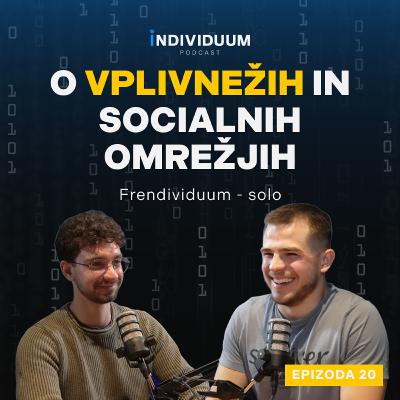 O vplivnežih in socialnih omrežjih | Frendividuum - solo | Individuum Podcast #20