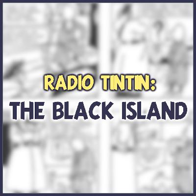 09 - ‘The Black Island’ (1938) || Radio Tintin