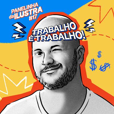PANELINHA DA ILUSTRA 17 | ESPERANDO O TRABALHO DOS SONHOS