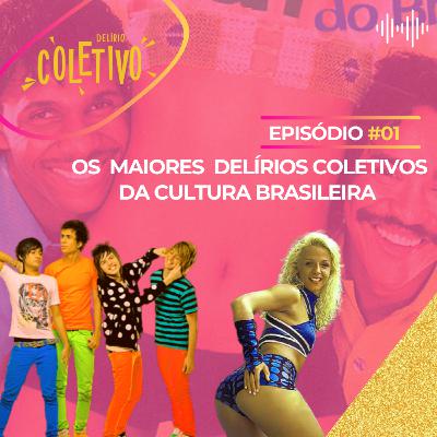 #01 - Os maiores delírios coletivos da cultura brasileira