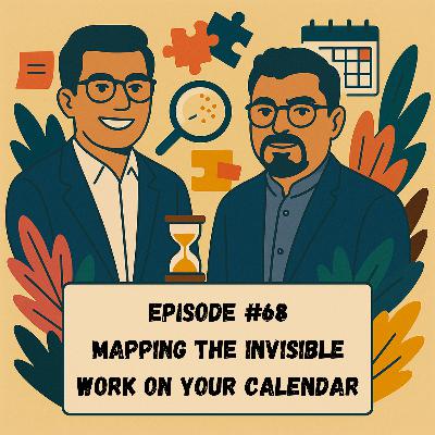 Episode #68 - Mapping the Invisible Work on Your Calendar