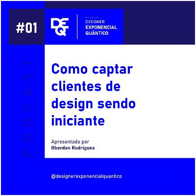 EP.01 - Como captar clientes de Design sendo iniciante | Boas vindas ao Podcast