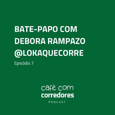 Débora Rampazo, @lokaquecorre | Ep. 7