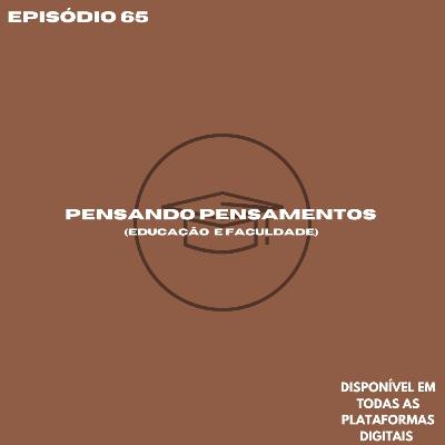 Pensando pensamentos (educação e faculdade)