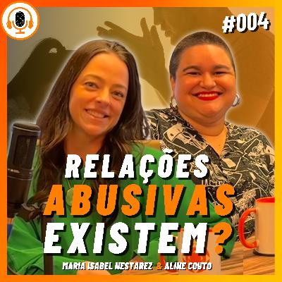 Relacionamentos abusivos | Pareamento 004 | Aline Couto e Maria Isabel Nestarez