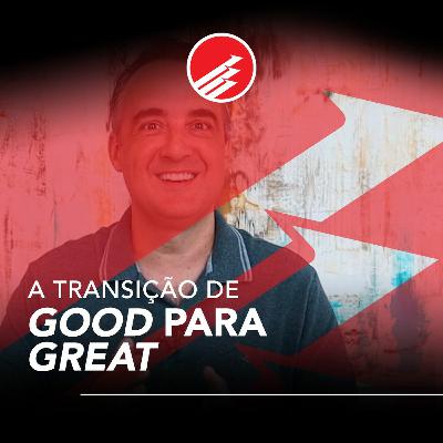 PPV #112: A transição de Good para Great (para empresas e carreiras) PPV #112: A transição de Good para Great (para empresas e carreiras)