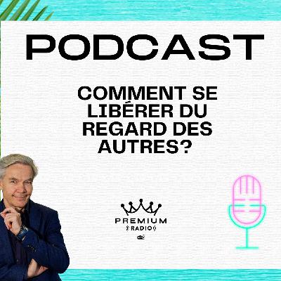 Premium Podcast #65 - Comment se libérer du regard des autres?