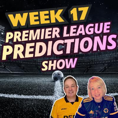 BIG WEEK 17 Premier League Predictions & CHAT