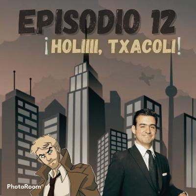 Episodio 12 - "Holiiii, Txacoli" - Santiago F. Villazón Episodio 12 - "Holiiii, Txacoli" - Santiago F. Villazón