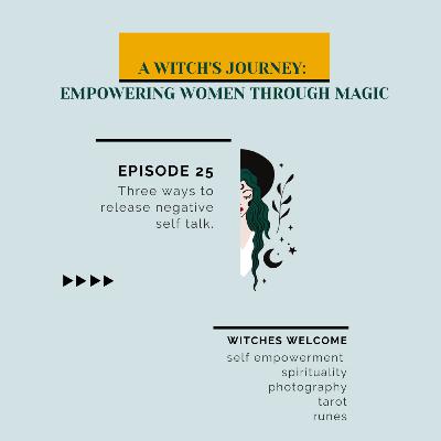 25: Three ways to release negative self talk!